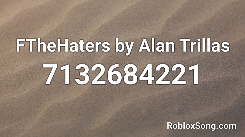 FTheHaters by Alan Trillas Roblox ID