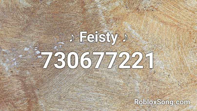 ♪ Feisty ♪ Roblox ID