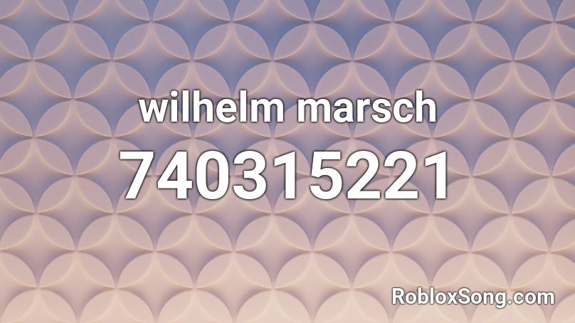 wilhelm marsch Roblox ID
