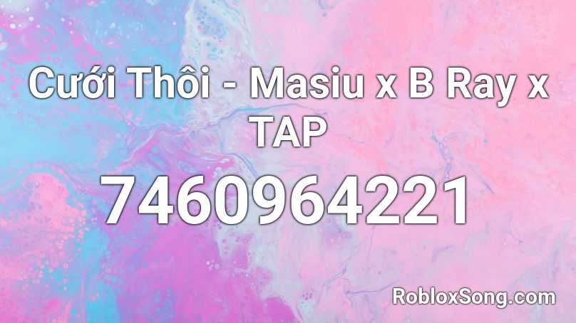 Cưới Thôi - Masiu x B Ray x TAP Roblox ID