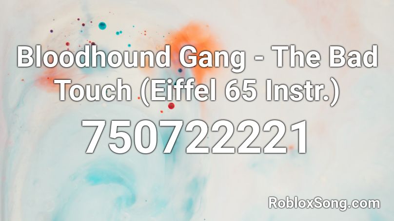 Bloodhound Gang - The Bad Touch (Eiffel 65 Instr.) Roblox ID