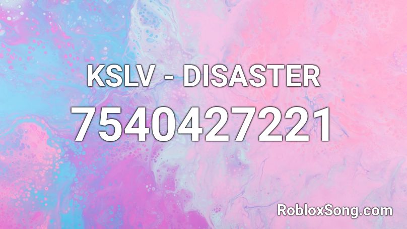 KSLV - DISASTER Roblox ID