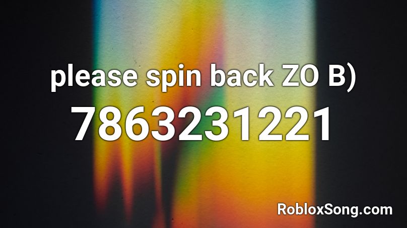 please spin back ZO B) Roblox ID