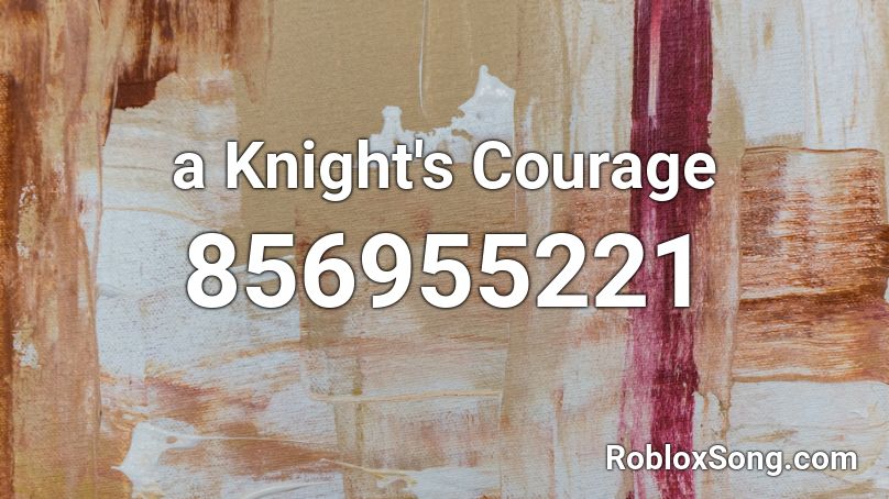 a Knight's Courage Roblox ID