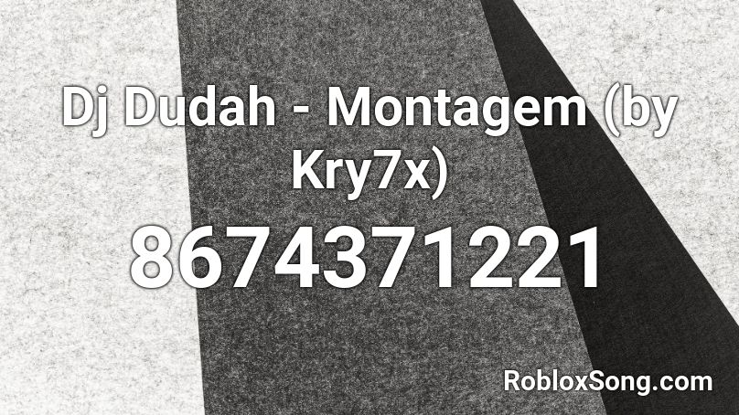 Dj Dudah - Montagem (by Kry7x) Roblox ID