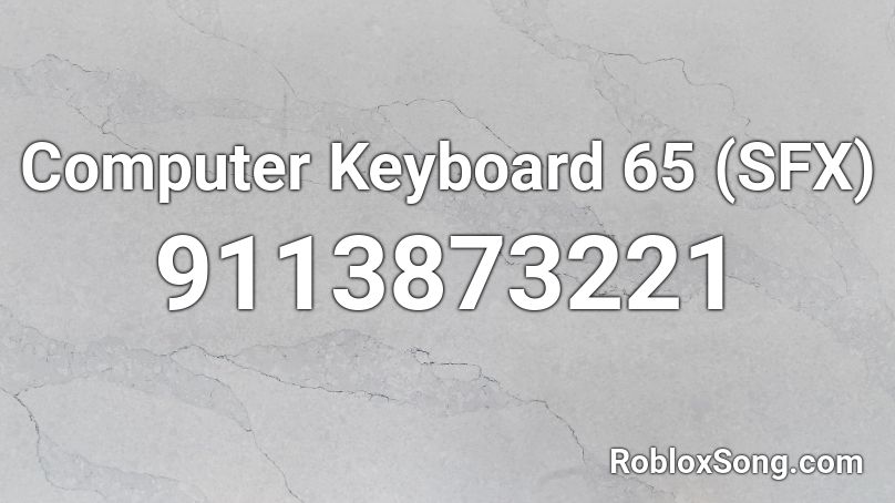 Computer Keyboard 65 (SFX) Roblox ID