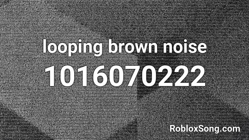 looping brown noise Roblox ID