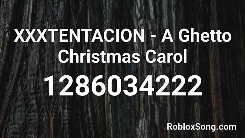 Xxxtentacion A Ghetto Christmas Carol Roblox Id Roblox Music Codes - christmas despacito roblox
