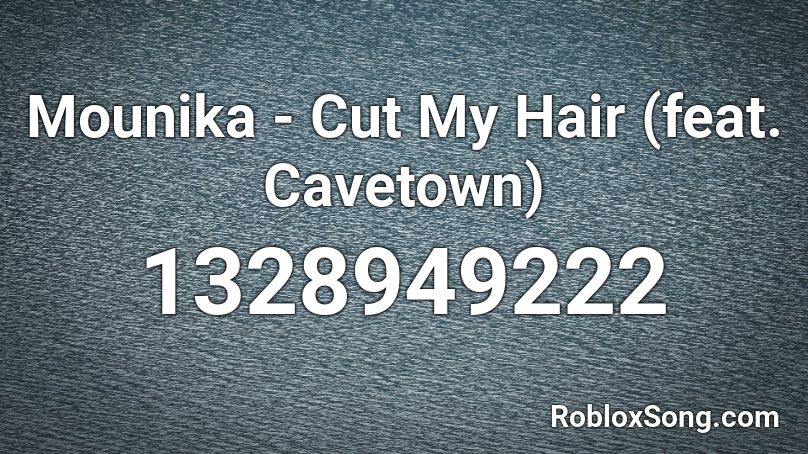 Mounika - Cut My Hair (feat. Cavetown) Roblox ID