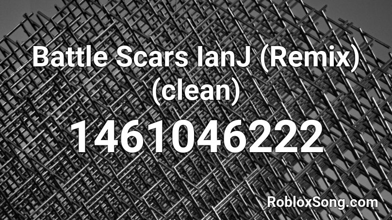 Battle Scars IanJ (Remix) (clean) Roblox ID