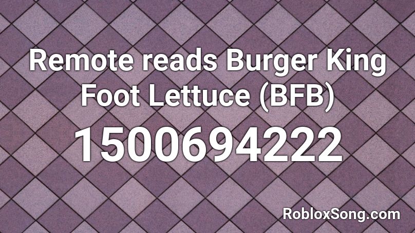 Remote reads Burger King Foot Lettuce (BFB) Roblox ID