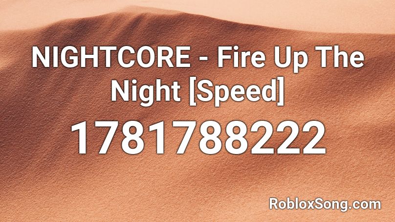 NIGHTCORE - Fire Up The Night [Speed] Roblox ID