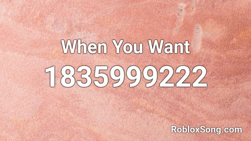 When You Want Roblox ID