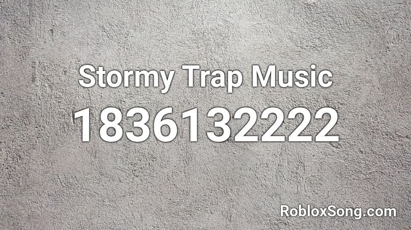 Stormy Trap Music Roblox ID