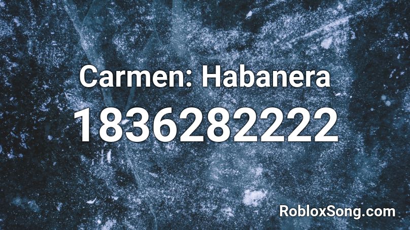Carmen Habanera Roblox Id Roblox Music Codes - carmen habanera roblox song id
