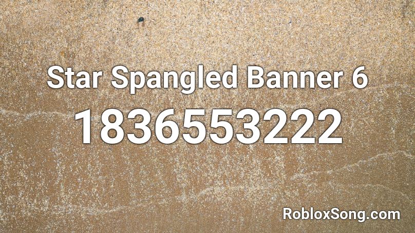 Star Spangled Banner 6 Roblox ID