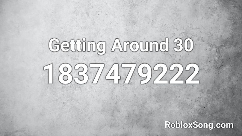 Getting Around 30 Roblox ID