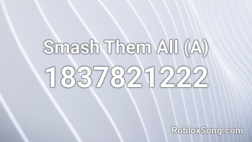 Smash Them All (A) Roblox ID