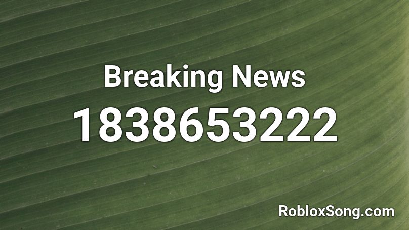 Breaking News Roblox Id Roblox Music Codes - breaking news roblox id