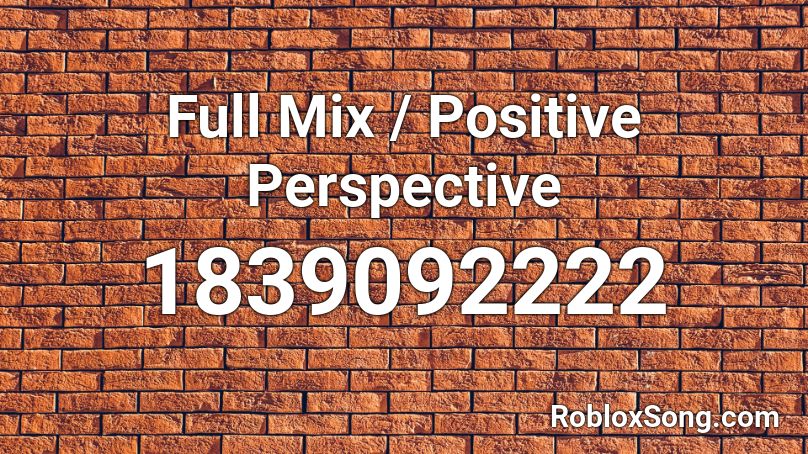 Full Mix / Positive Perspective Roblox ID