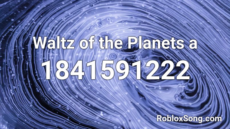 Waltz of the Planets a Roblox ID