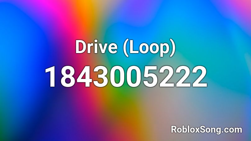 Drive (Loop) Roblox ID