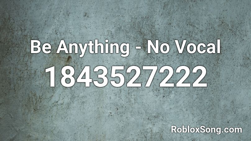 Be Anything - No Vocal Roblox ID