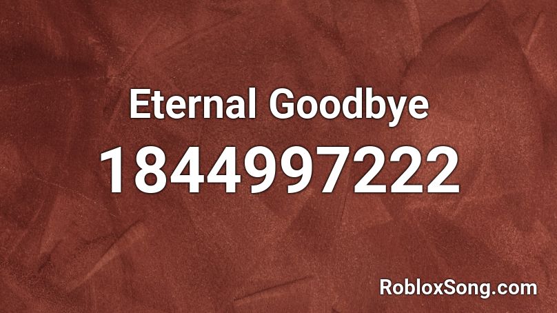 Eternal Goodbye Roblox ID