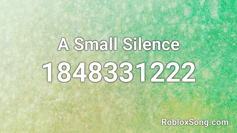 A Small Silence Roblox ID