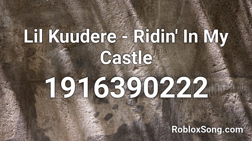 Lil Kuudere - Ridin' In My Castle Roblox ID
