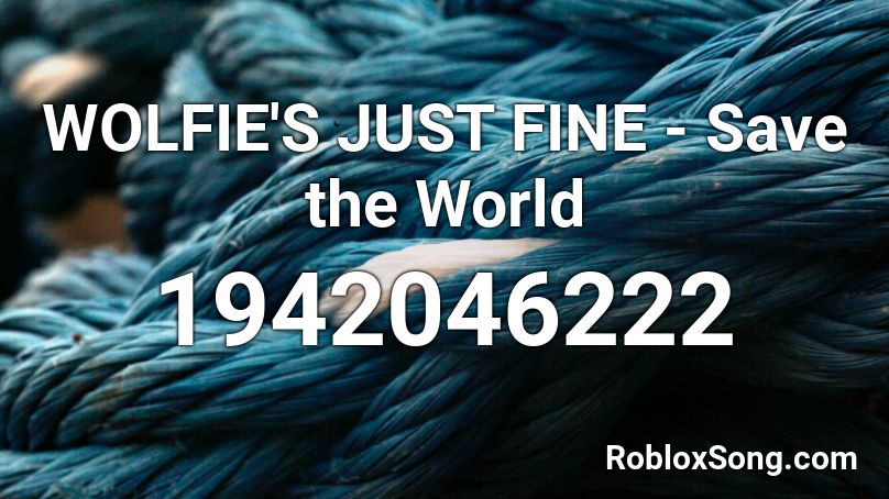 WOLFIE'S JUST FINE - Save the World Roblox ID