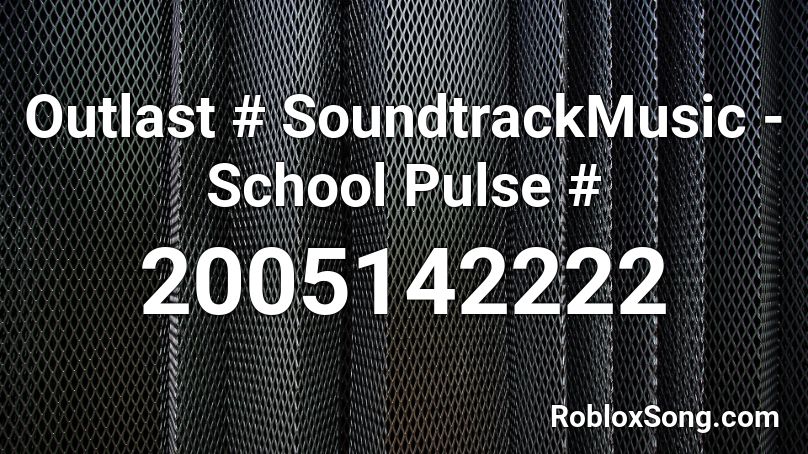 Outlast # SoundtrackMusic - School Pulse # Roblox ID