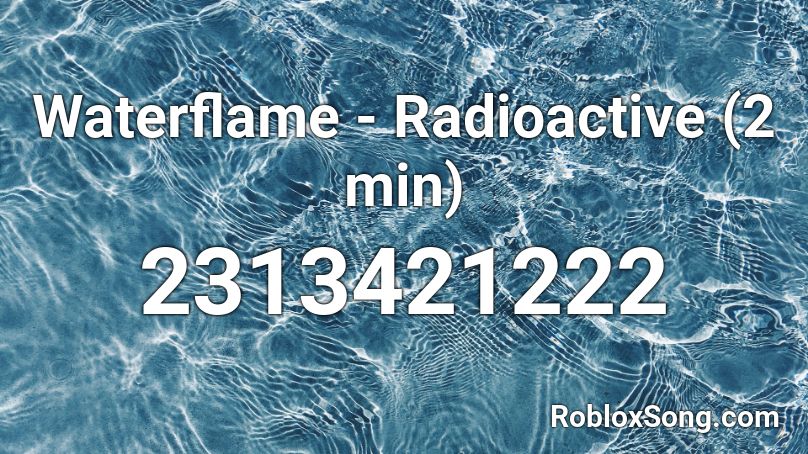Waterflame - Radioactive (2 min) Roblox ID