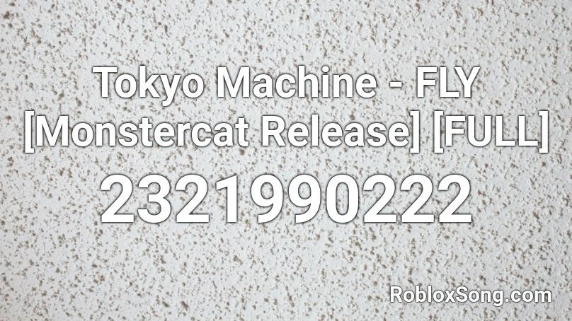 Tokyo Machine - FLY [Monstercat Release]  [FULL] Roblox ID