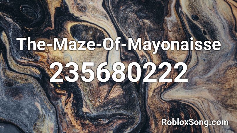 The-Maze-Of-Mayonaisse Roblox ID