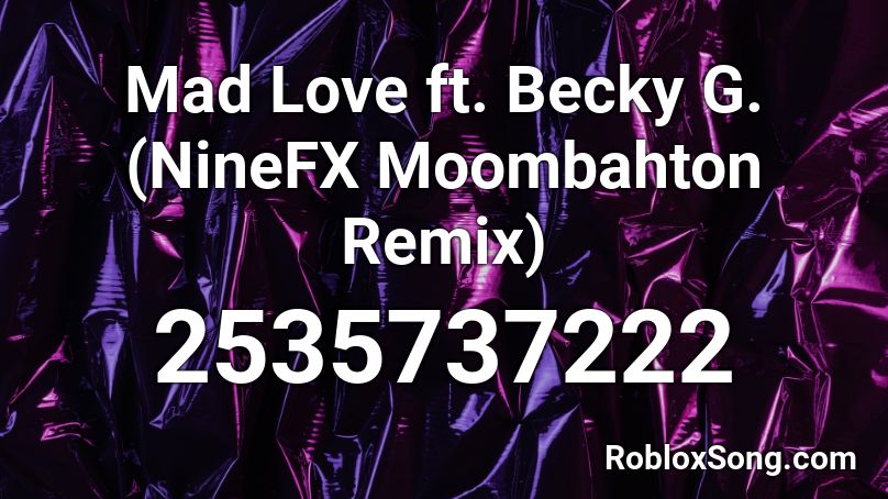 Mad Love Ft Becky G Ninefx Moombahton Remix Roblox Id Roblox Music Codes - roblox mad love song id