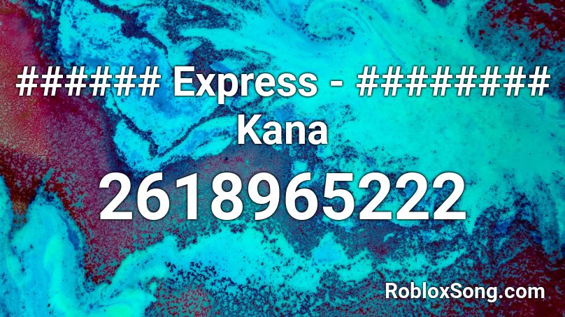 ###### Express - ######## Kana Roblox ID