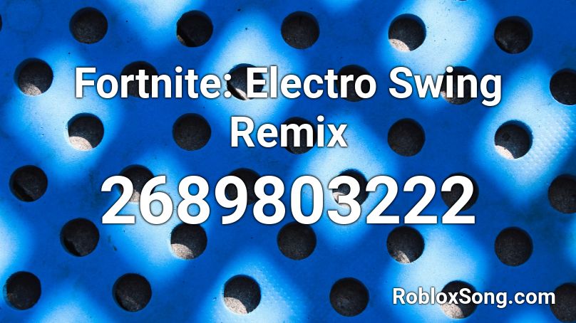Fortnite: Electro Swing Remix Roblox ID