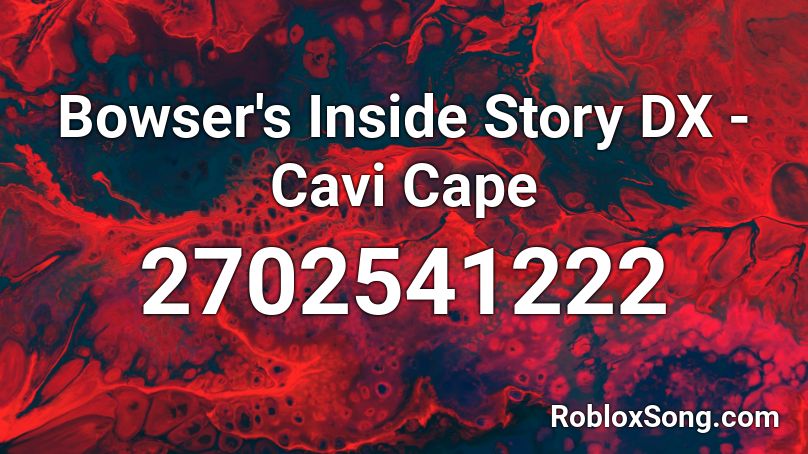 Bowser S Inside Story Dx Cavi Cape Roblox Id Roblox Music Codes - cape of darkness roblox id