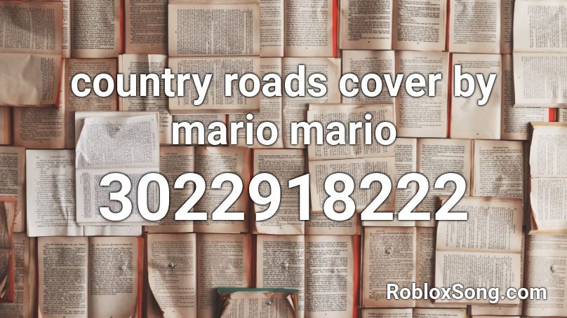 Country Roads Cover By Mario Mario Roblox ID Roblox Music Codes 3022918222 