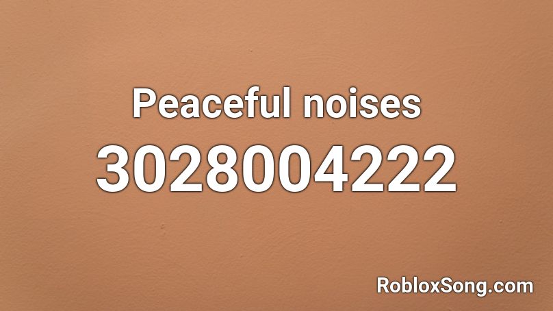 Peaceful noises Roblox ID