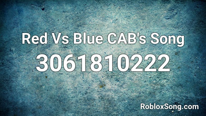 Red Vs Blue CAB's Song Roblox ID