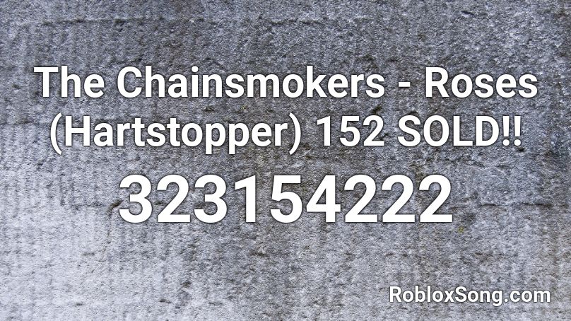 The Chainsmokers Roses Hartstopper 152 Sold Roblox Id Roblox Music Codes - roses by chainsmokers roblox song id