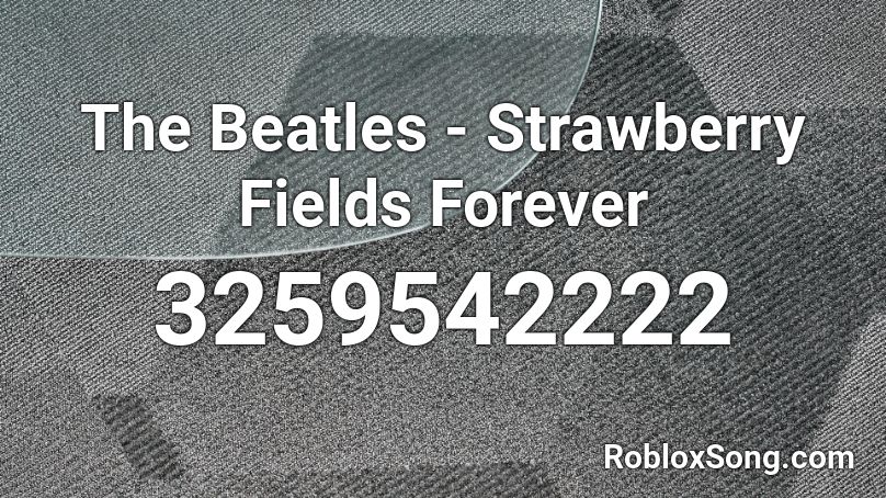 The Beatles - Strawberry Fields Forever Roblox ID