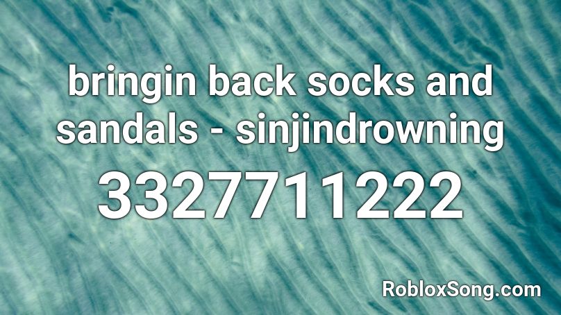 bringin back socks and sandals - sinjindrowning Roblox ID