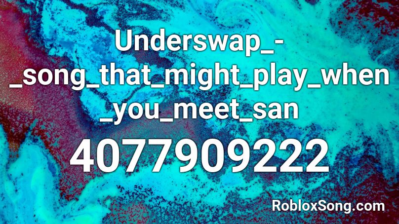 Underswap_-_song_that_might_play_when_you_meet_san Roblox ID