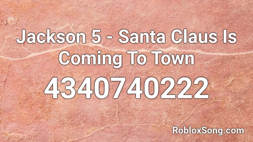 Jackson 5 - Santa Claus Is Coming To Town Roblox ID