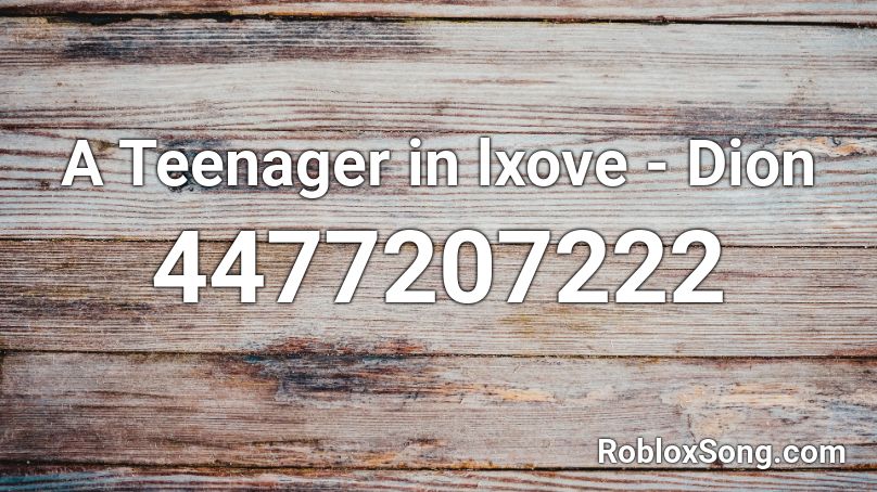 A Teenager in lxove - Dion Roblox ID