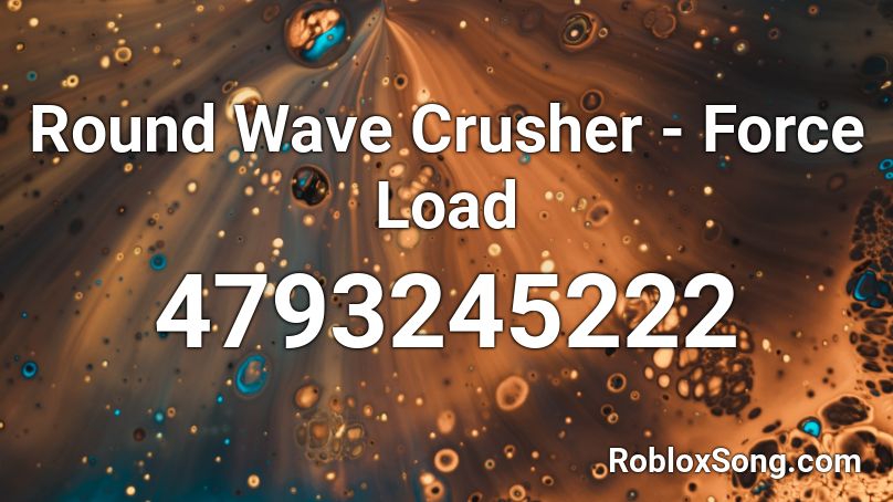 Round Wave Crusher - Force Load Roblox ID