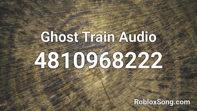 Ghost Train Audio Roblox ID
